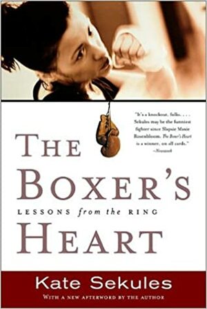 The Boxer's Heart: Lessons from the Ring by Kate Sekules