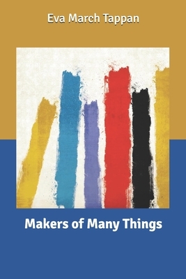 Makers of Many Things by Eva March Tappan