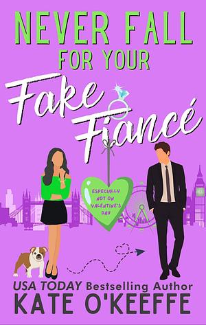 Never Fall for Your Fake Fiancé by Kate O'Keeffe