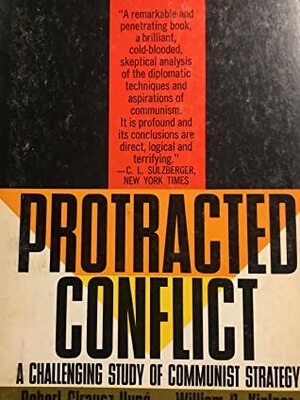 Protracted Conflict: A Challenging Study of Communist Strategy by William R. Kinlner, James E. Dougherty, Alvin J. Cottrell, Robert Strausz-Hupé