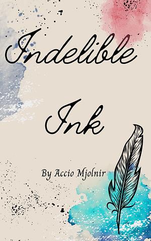 Indelible Ink by AccioMjolnir