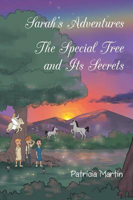 Sarah's Adventures The Special Tree and Its Secrets by Patricia Martin
