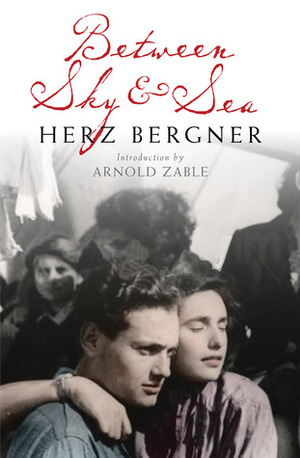 Between Sky & Sea by Arnold Zable, Judah Waten, Herz Bergner