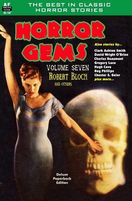 Horror Gems, Volume Seven, Robert Bloch and Others by Clark Aston Smith, Hugh Cave, Gregory Luce