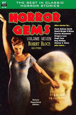 Horror Gems, Volume Seven, Robert Bloch and Others by Clark Aston Smith, Gregory Luce, Hugh Cave