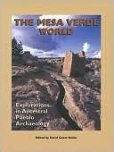 The Mesa Verde World: Explorations in Ancestral Pueblo Archaeology by David Grant Noble