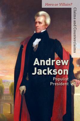 Andrew Jackson: Populist President by Peg Robinson
