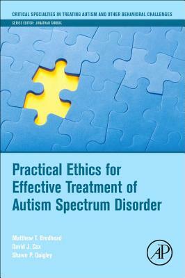 Practical Ethics for Effective Treatment of Autism Spectrum Disorder by David J. Cox, Shawn P. Quigley, Matthew T. Brodhead