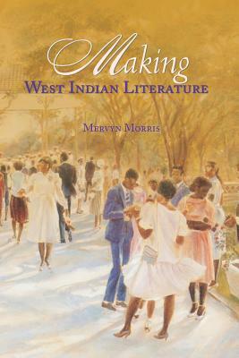 Making West Indian Literature by Mervyn Morris