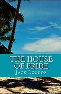 The House of Pride Illustrated by Jack London