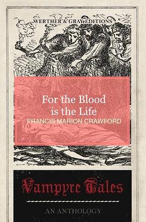 For The Blood Is The Life by F. Marion Crawford