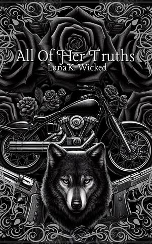 All Of Her Truth: Book Two: Games Of Deception Duet by Luna K. Wicked, Luna K. Wicked