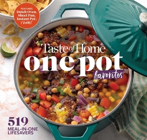 Taste of Home One Pot Favorites: 519 Dutch Oven, Instant Pot(r), Sheet Pan and Other Meal-In-One Lifesavers by Editors at Taste of Home