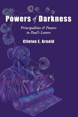 Powers of Darkness: Principalities & Powers in Paul's Letters by Clinton E. Arnold