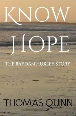 Know Hope: The Baydan Huxley Story by Thomas Quinn