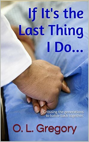 If It's the Last Thing I Do... by O.L. Gregory