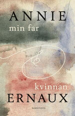 Min far &amp; Kvinnan by Annie Ernaux