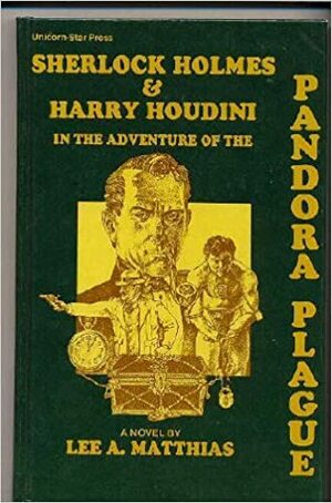 Sherlock Holmes and Harry Houdini in the Adventure of the Pandora Plague by Lee Matthias