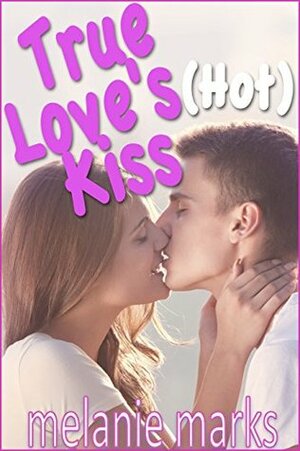 True Love's (Hot) Kiss by Melanie Marks