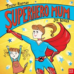 Superhero Mum by Timothy Knapman