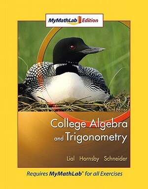 College Algebra and Trigonometry Mymathlab Edition Package by Margaret L. Lial, David I. Schneider, John Hornsby