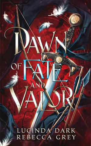 Dawn of Fate and Valor by Lucinda Dark