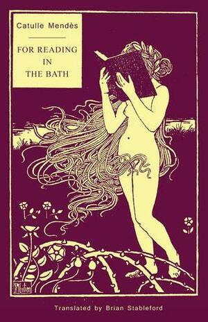 For Reading in the Bath by Brian Stableford, Catulle Mendès