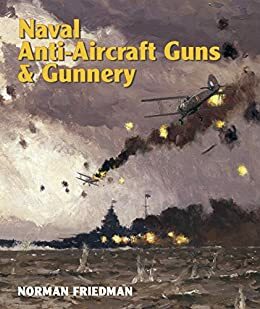 Naval Anti-Aircraft Guns and Gunnery by Norman Friedman