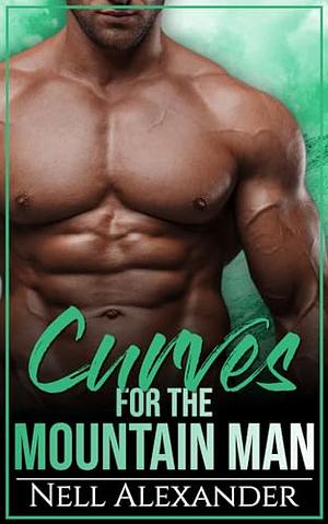Curves For The Mountain Man by Nell Alexander