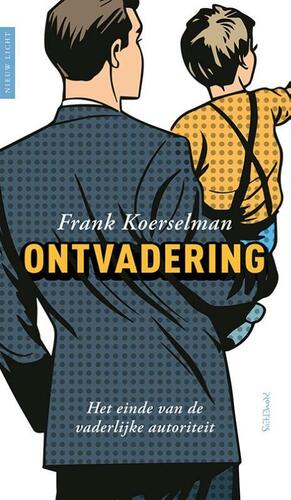 Ontvadering: het einde van de vaderlijke autoriteit by Frank Koerselman