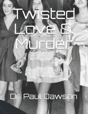 Twisted Love & Murder by Paul Dawson