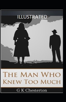 The Man Who Knew Too Much Illustrated by G.K. Chesterton