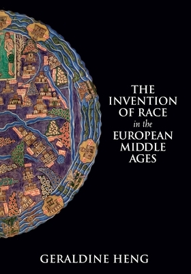 The Invention of Race in the European Middle Ages by Geraldine Heng