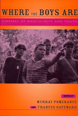 Where the Boys Are: Cinemas of Masculinity and Youth by 