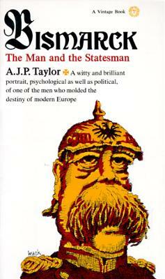 Bismarck: The Man and the Statesman by A. J. P. Taylor