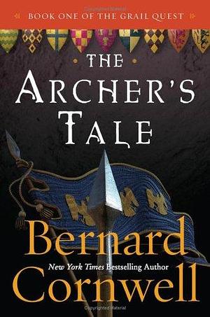 The Archer's Tale : Book One of the Grail Quest by Bernard Cornwell, Bernard Cornwell