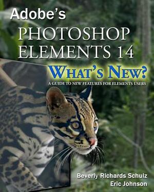 Photoshop Elements 14 - What's New?: A Guide to New Features for Elements Users by Eric Johnson, Beverly Richards Schulz