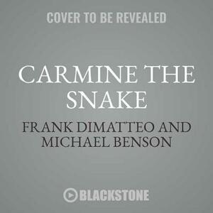 Carmine the Snake: Carmine Persico and His Murderous Mafia Family by Michael Benson, Frank Dimatteo
