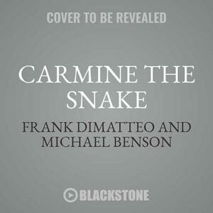 Carmine the Snake: Carmine Persico and His Murderous Mafia Family by Michael Benson, Frank Dimatteo
