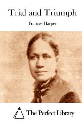 Trial and Triumph by Frances E.W. Harper