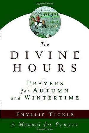 The Divine Hours (Volume Two): Prayers for Autumn and Wintertime: A Manual for Prayer by Phyllis Tickle, Phyllis Tickle
