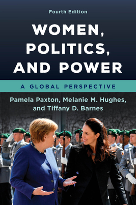 Women, Politics, and Power: A Global Perspective, Fourth Edition by Tiffany D. Barnes, Melanie M. Hughes, Pamela Paxton