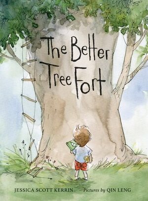 The Better Tree Fort by Jessica Scott Kerrin, Qin Leng