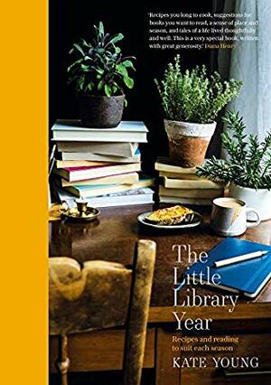 The Little Library Year: Recipes and reading to suit each season by Kate Young