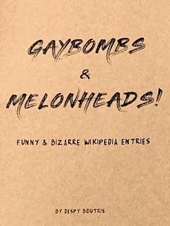 Gaybombs & Melonheads! Funny & Bizarre Wikipedia Entries by Despy Boutris