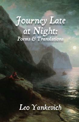 Journey Late at Night: Poems and Translations by Leo Yankevich