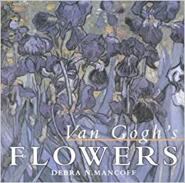 Van Gogh's Flowers by Debra N. Mancoff