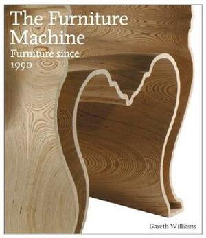 The Furniture Machine: Furniture Since 1990 by Gareth Williams
