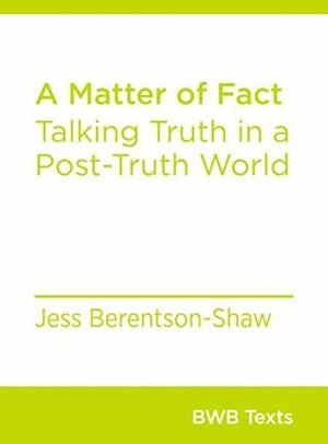 A Matter of Fact: Talking Truth in a Post-Truth World by Jess Berentson-Shaw