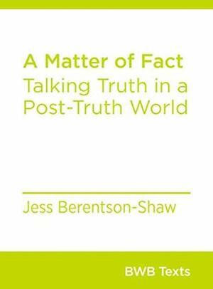 A Matter of Fact: Talking Truth in a Post-Truth World by Jess Berentson-Shaw